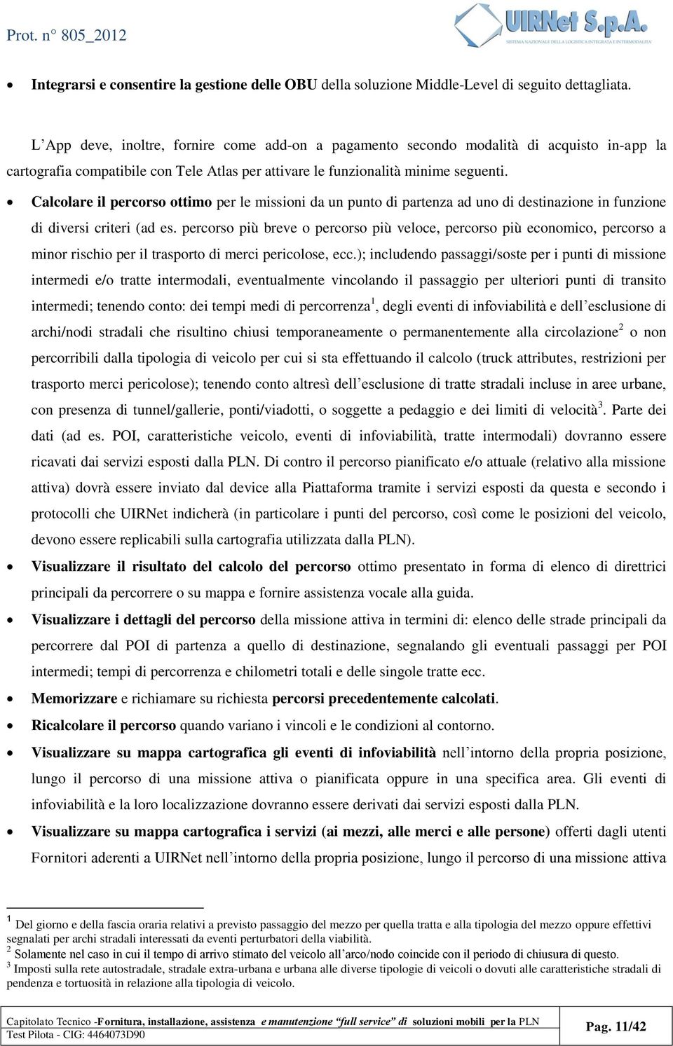 Calcolare il percorso ottimo per le missioni da un punto di partenza ad uno di destinazione in funzione di diversi criteri (ad es.