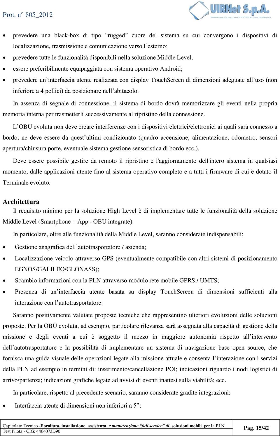 inferiore a 4 pollici) da posizionare nell abitacolo.