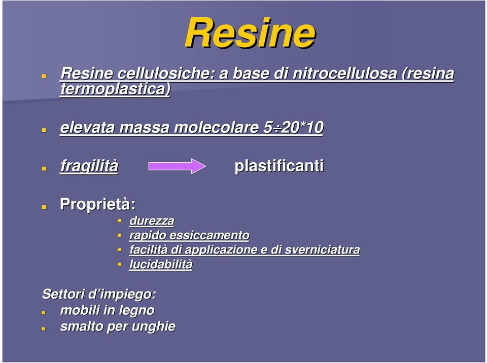 plastificanti Proprietà: Settori d impiego: mobili in legno smalto per