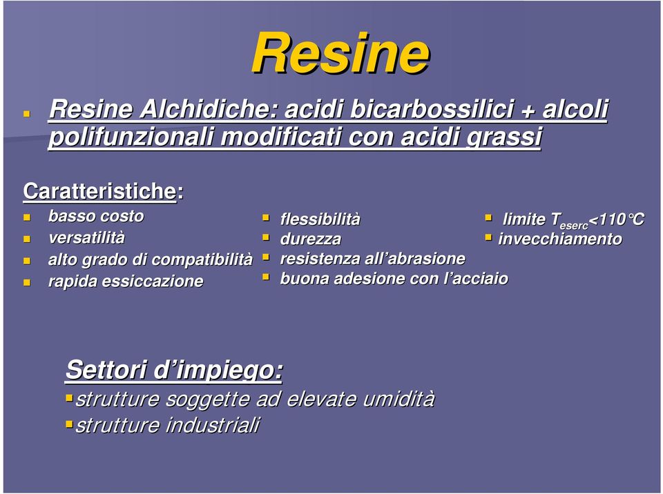 essiccazione flessibilità limite T eserc <110 C durezza invecchiamento resistenza all