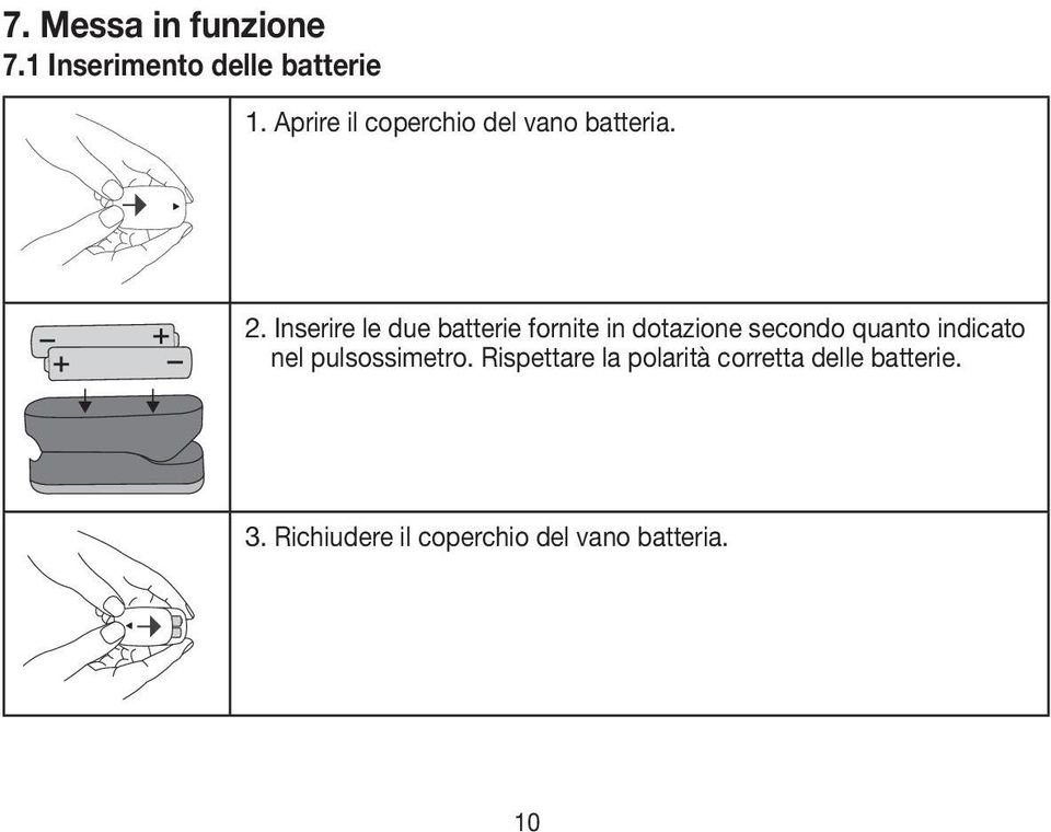 Inserire le due batterie fornite in dotazione secondo quanto indicato