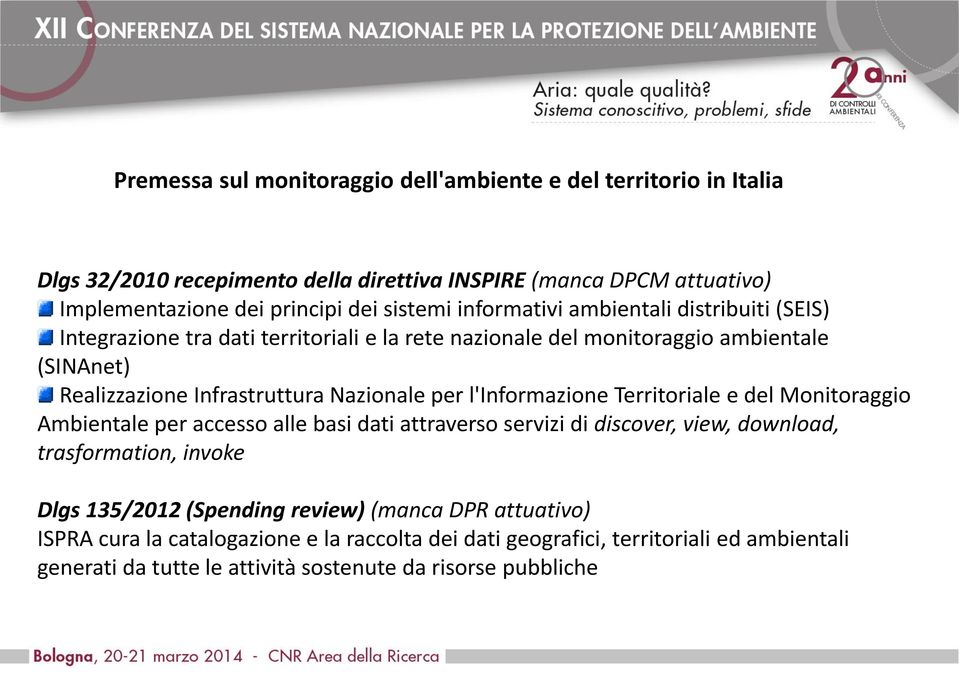 l'informazione Territoriale e del Monitoraggio Ambientale per accesso alle basi dati attraverso servizi di discover, view, download, trasformation, invoke Dlgs 135/2012 (Spending