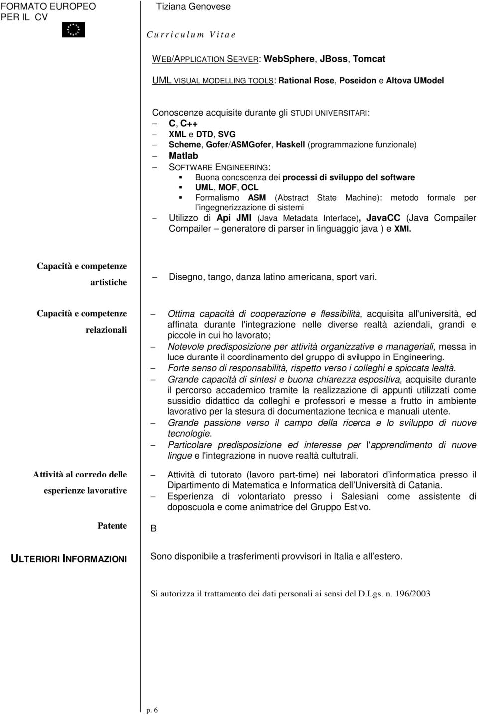 formale per l ingegnerizzazione di sistemi Utilizzo di Api JMI (Java Metadata Interface), JavaCC (Java Compailer Compailer generatore di parser in linguaggio java ) e XMI.