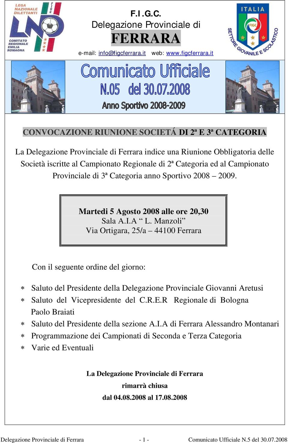 it CONVOCAZIONE RIUNIONE SOCIETÁ DI 2ª E 3ª CATEGORIA La Delegazione Provinciale di Ferrara indice una Riunione Obbligatoria delle Società iscritte al Campionato Regionale di 2ª Categoria ed al