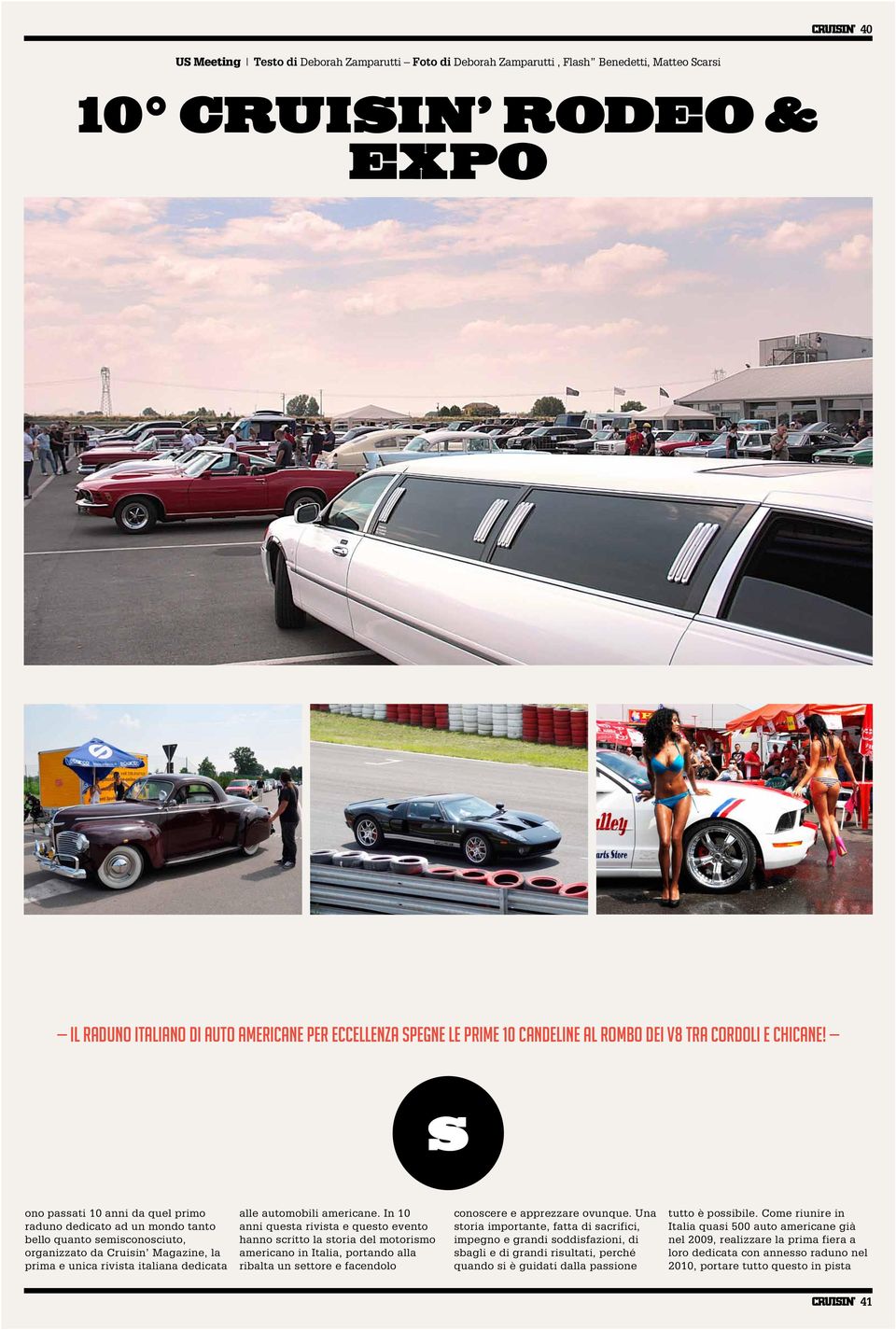 S ono passati 10 anni da quel primo raduno dedicato ad un mondo tanto bello quanto semisconosciuto, organizzato da Cruisin Magazine, la prima e unica rivista italiana dedicata alle automobili