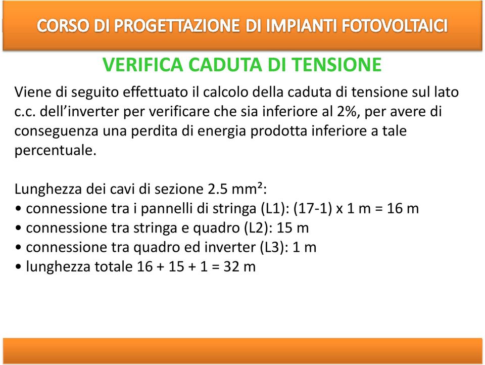 conseguenza una perdita di energia prodotta inferiore a tale percentuale. Lunghezza dei cavi di sezione 2.