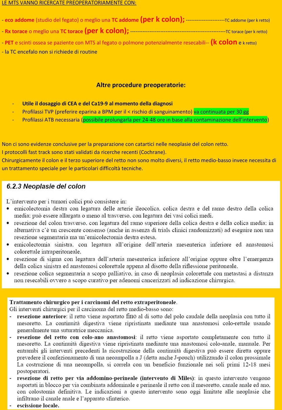 retto) - la TC encefalo non si richiede di routine Altre procedure preoperatorie: - Utile il dosaggio di CEA e del Ca19-9 al momento della diagnosi - Profilassi TVP (preferire eparina a BPM per il <