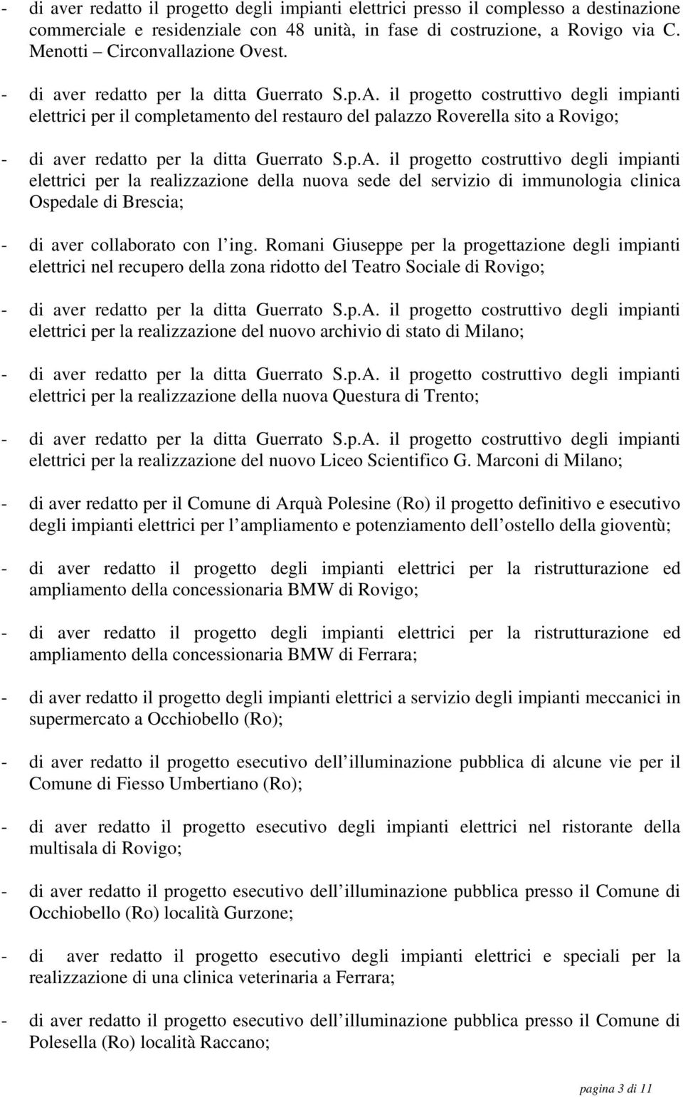 elettrici per il completamento del restauro del palazzo Roverella sito a Rovigo; elettrici per la realizzazione della nuova sede del servizio di immunologia clinica Ospedale di Brescia; - di aver