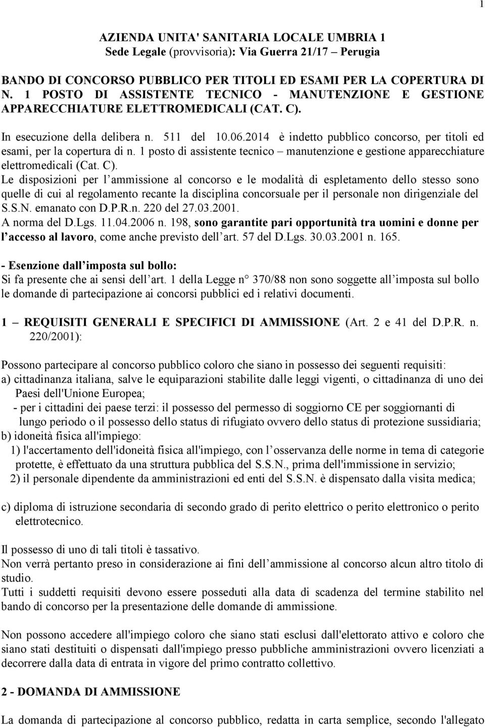 2014 è indetto pubblico concorso, per titoli ed esami, per la copertura di n. 1 posto di assistente tecnico manutenzione e gestione apparecchiature elettromedicali (Cat. C).