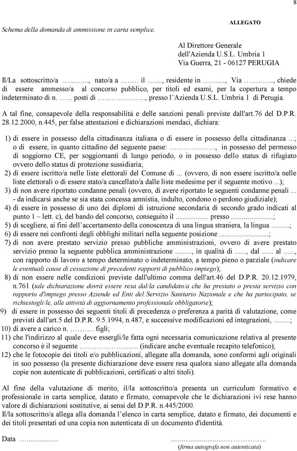 Umbria 1 di Perugia. A tal fine, consapevole della responsabilità e delle sanzioni penali previste dall'art.76 del D.P.R. 28.12.2000, n.