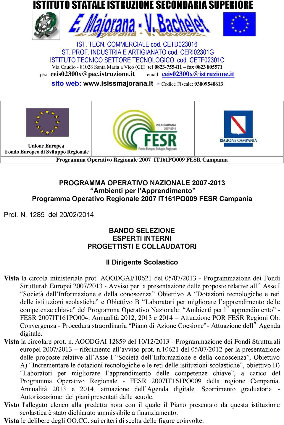 it - Codice Fiscale: 93009540613 Unione Europea Fondo Europeo di Sviluppo Regionale PROGRAMMA OPERATIVO NA