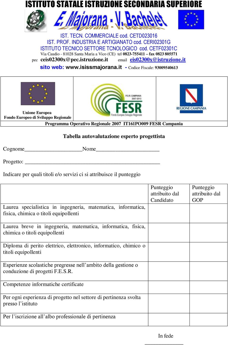 it - Codice Fiscale: 93009540613 Unione Europea Fondo Europeo di Sviluppo Regionale Tabella autovalutazione esperto progettista Cognome Nome Progetto: Indicare per quali titoli e/o servizi ci si