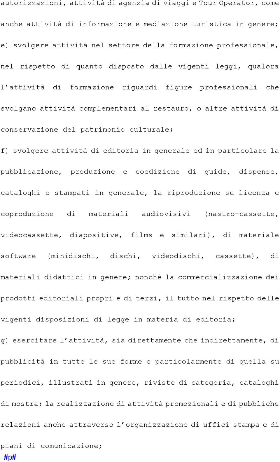 del patrimonio culturale; f) svolgere attività di editoria in generale ed in particolare la pubblicazione, produzione e coedizione di guide, dispense, cataloghi e stampati in generale, la