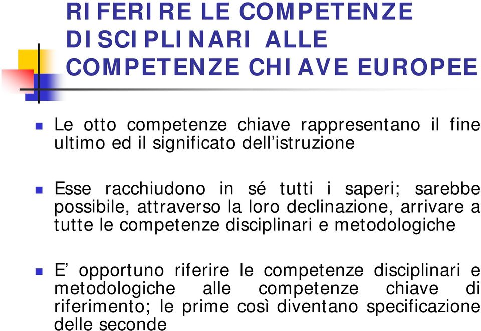 loro declinazione, arrivare a tutte le competenze disciplinari e metodologiche E opportuno riferire le competenze