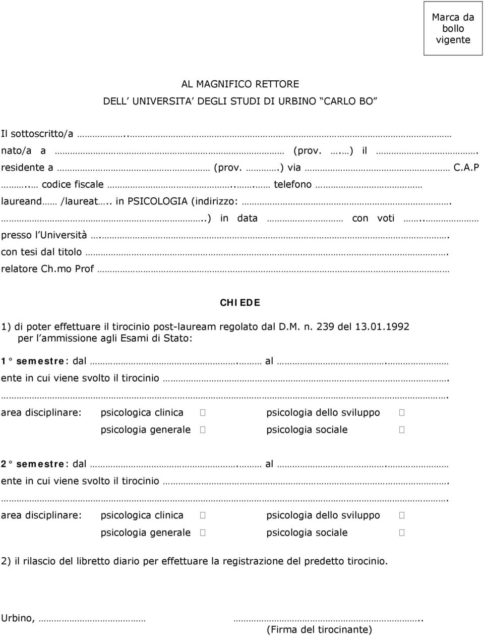 mo Prof CHIEDE 1) di poter effettuare il tirocinio post-lauream regolato dal D.M. n. 239 del 13.01.1992 per l ammissione agli Esami di Stato: 1 semestre: dal. al.