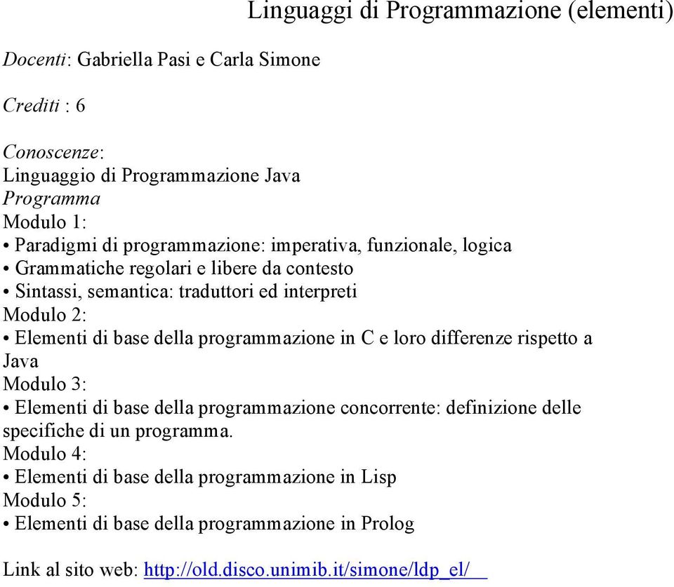 della programmazione in C e loro differenze rispetto a Java Modulo 3: Elementi di base della programmazione concorrente: definizione delle specifiche di un programma.