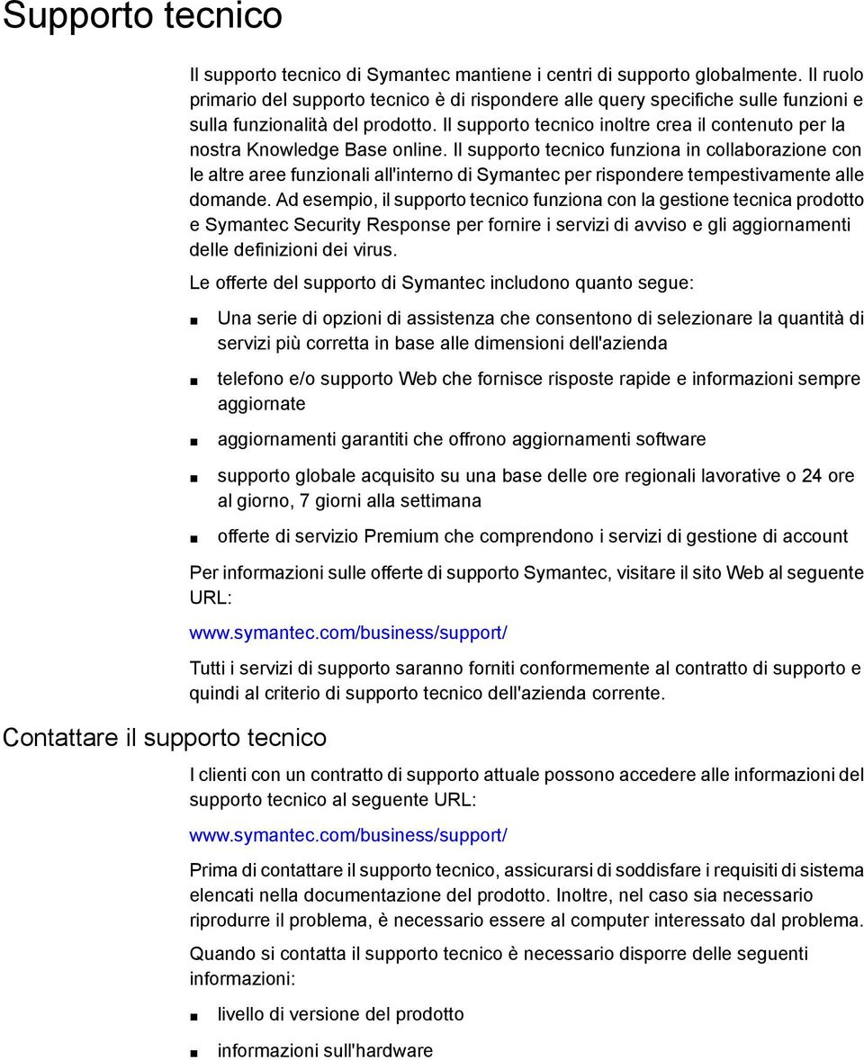 Il supporto tecnico inoltre crea il contenuto per la nostra Knowledge Base online.