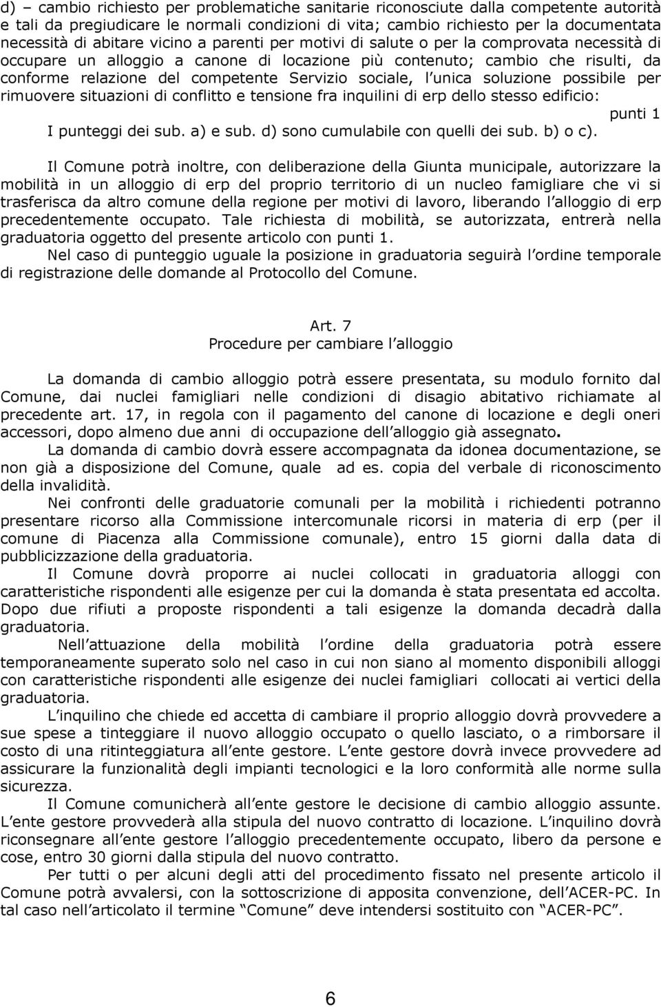 sociale, l unica soluzione possibile per rimuovere situazioni di conflitto e tensione fra inquilini di erp dello stesso edificio: punti 1 I punteggi dei sub. a) e sub.