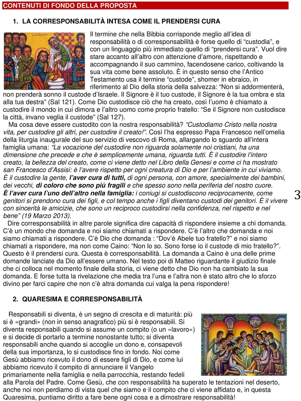 immediato quello di prendersi cura. Vuol dire stare accanto all altro con attenzione d amore, rispettando e accompagnando il suo cammino, facendosene carico, coltivando la sua vita come bene assoluto.