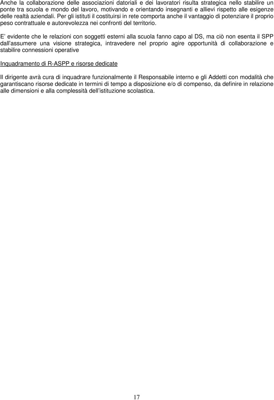 E evidente che le relazioni con soggetti esterni alla scuola fanno capo al DS, ma ciò non esenta il SPP dall assumere una visione strategica, intravedere nel proprio agire opportunità di