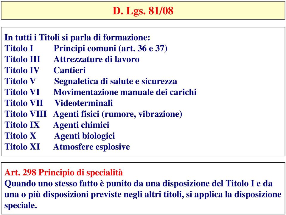 carichi Titolo VII Videoterminali Titolo VIII Agenti fisici (rumore, vibrazione) Titolo IX Agenti chimici Titolo X Agenti biologici Titolo XI