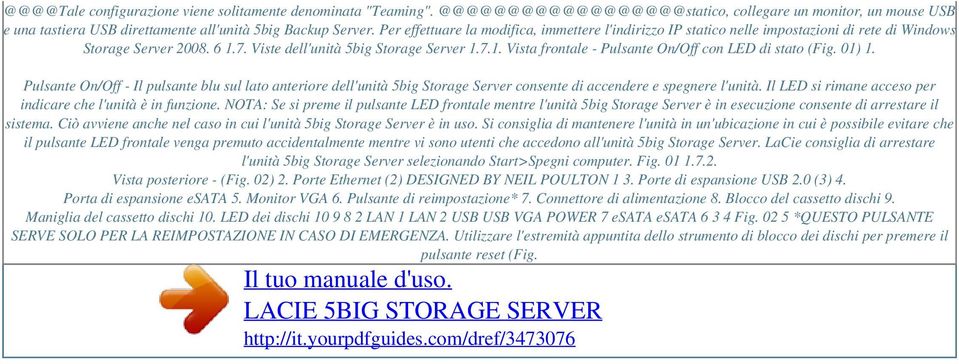 01) 1. Pulsante On/Off - Il pulsante blu sul lato anteriore dell'unità 5big Storage Server consente di accendere e spegnere l'unità. Il LED si rimane acceso per indicare che l'unità è in funzione.