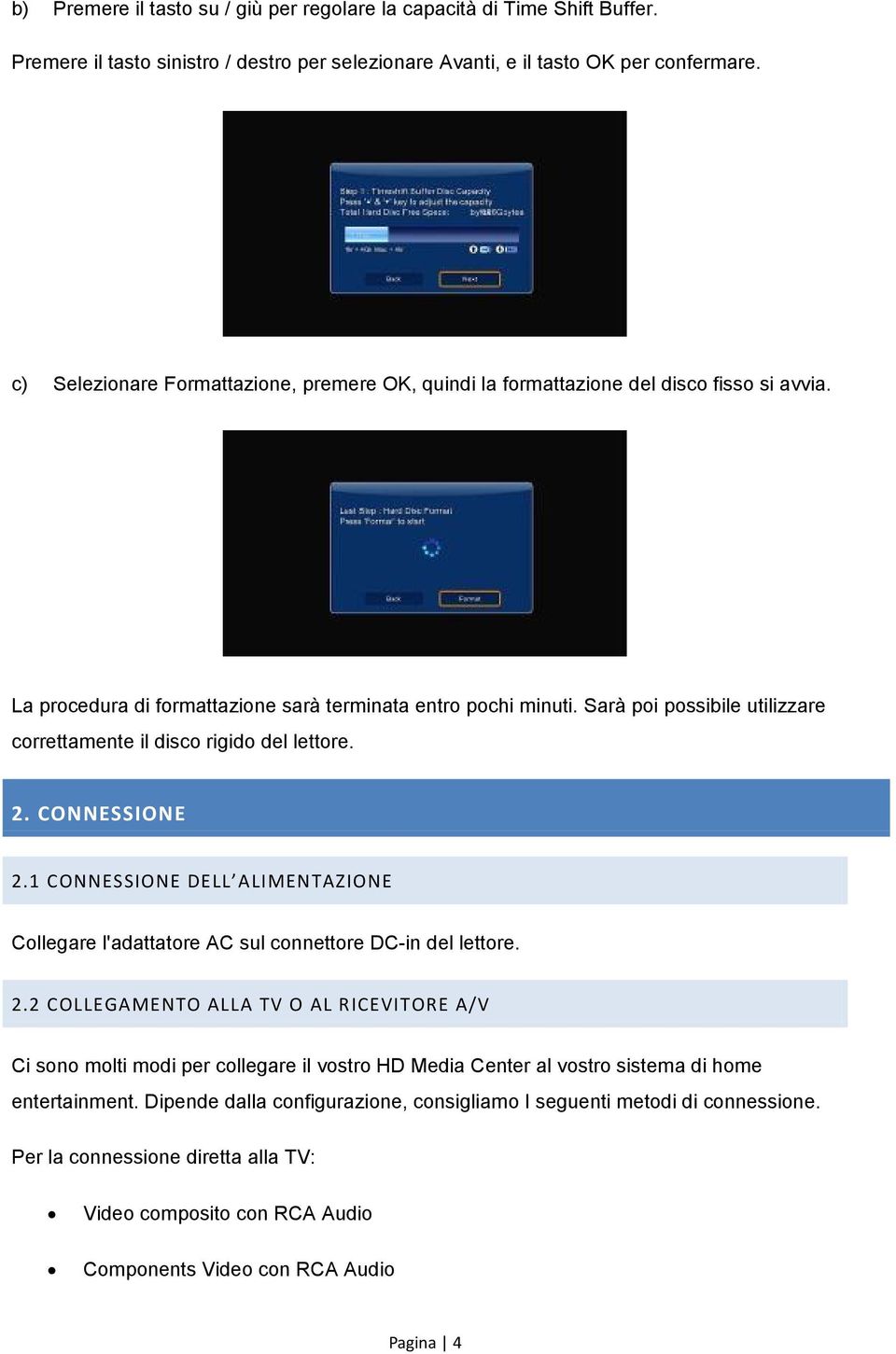 Sarà poi possibile utilizzare correttamente il disco rigido del lettore. 2.