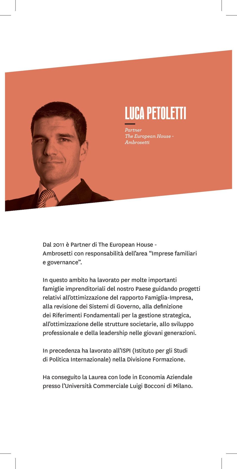 Governo, alla definizione dei Riferimenti Fondamentali per la gestione strategica, all ottimizzazione delle strutture societarie, allo sviluppo professionale e della leadership nelle giovani