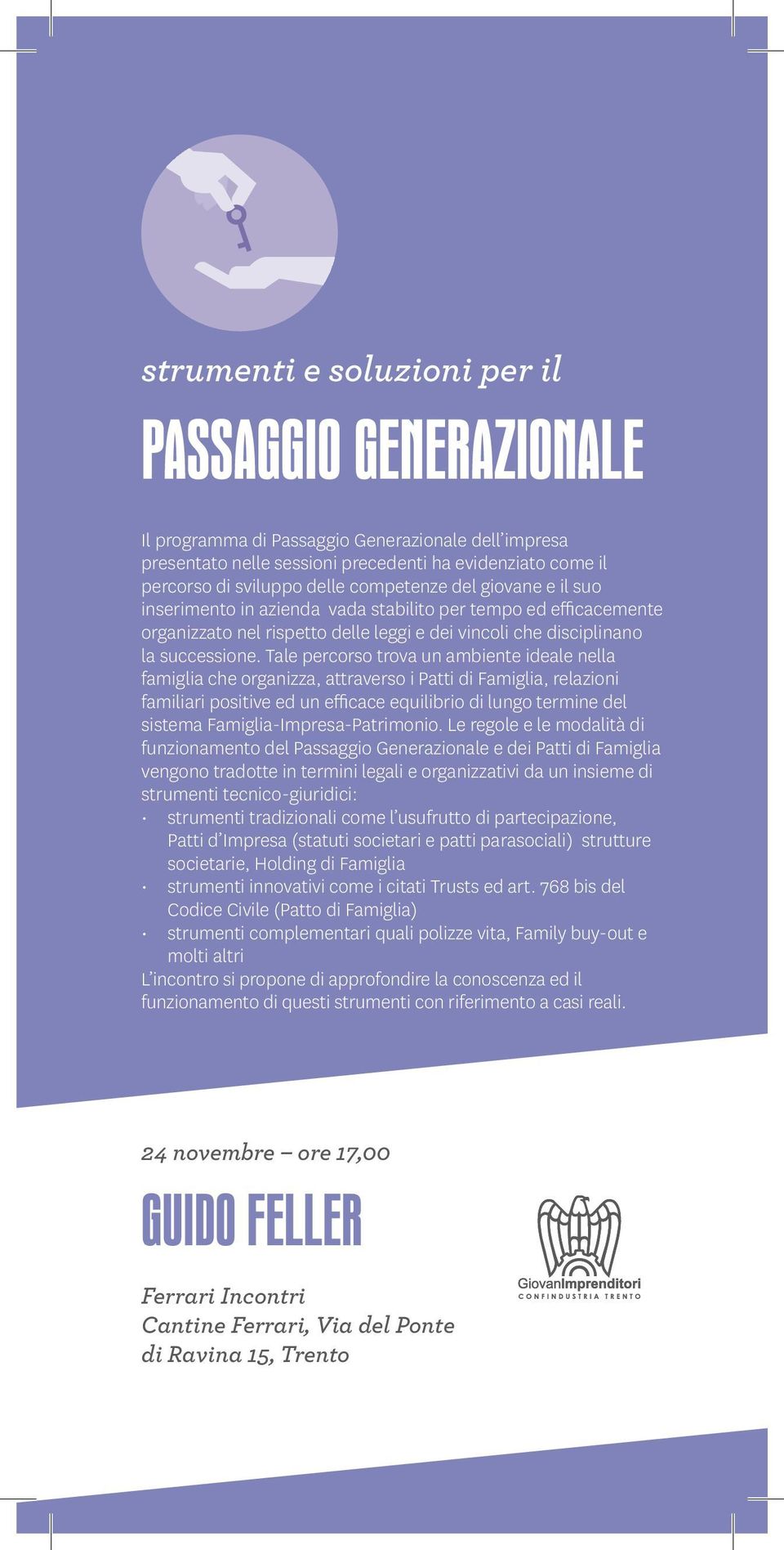 Tale percorso trova un ambiente ideale nella famiglia che organizza, attraverso i Patti di Famiglia, relazioni familiari positive ed un efficace equilibrio di lungo termine del sistema