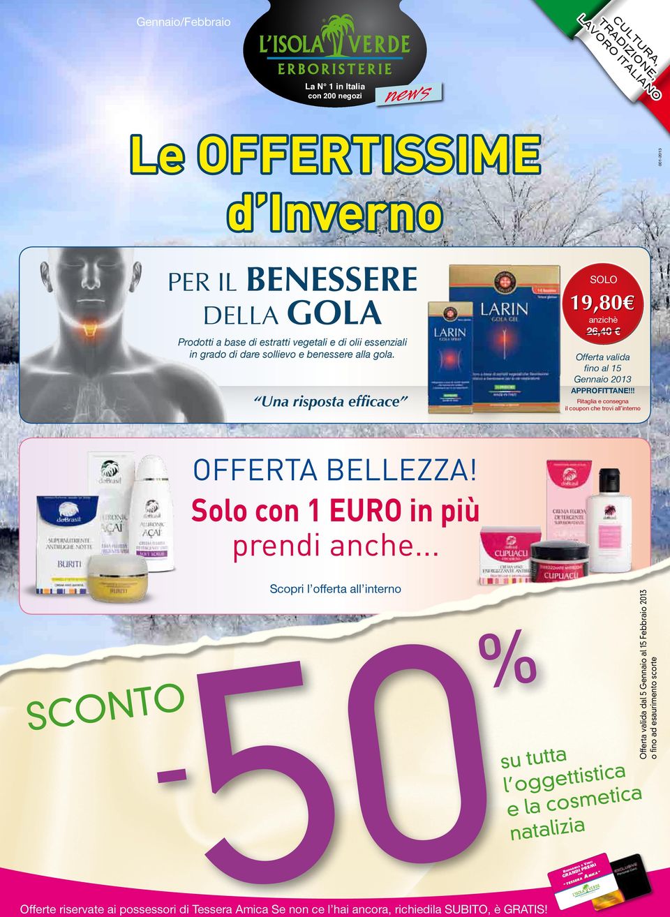 Una risposta efficace SOLO 19,80 anzichè 26,40 Offerta valida fino al 15 Gennaio 2013 APPROFITTANE!!! Ritaglia e consegna il coupon che trovi all interno OFFERTA BELLEZZA!