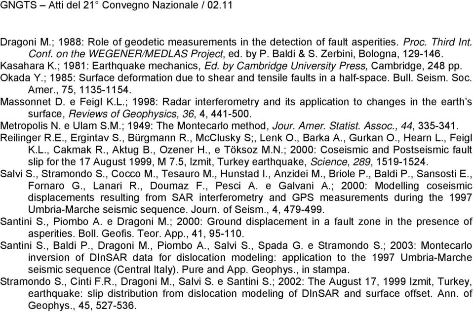 , 75, 1135-1154. Massonnet D. e Feigl K.L.; 1998: Radar interferometry and its application to changes in the earth s surface, Reviews of Geophysics, 36, 4, 441-500. Metropolis N. e Ulam S.M.; 1949: The Montecarlo method, Jour.