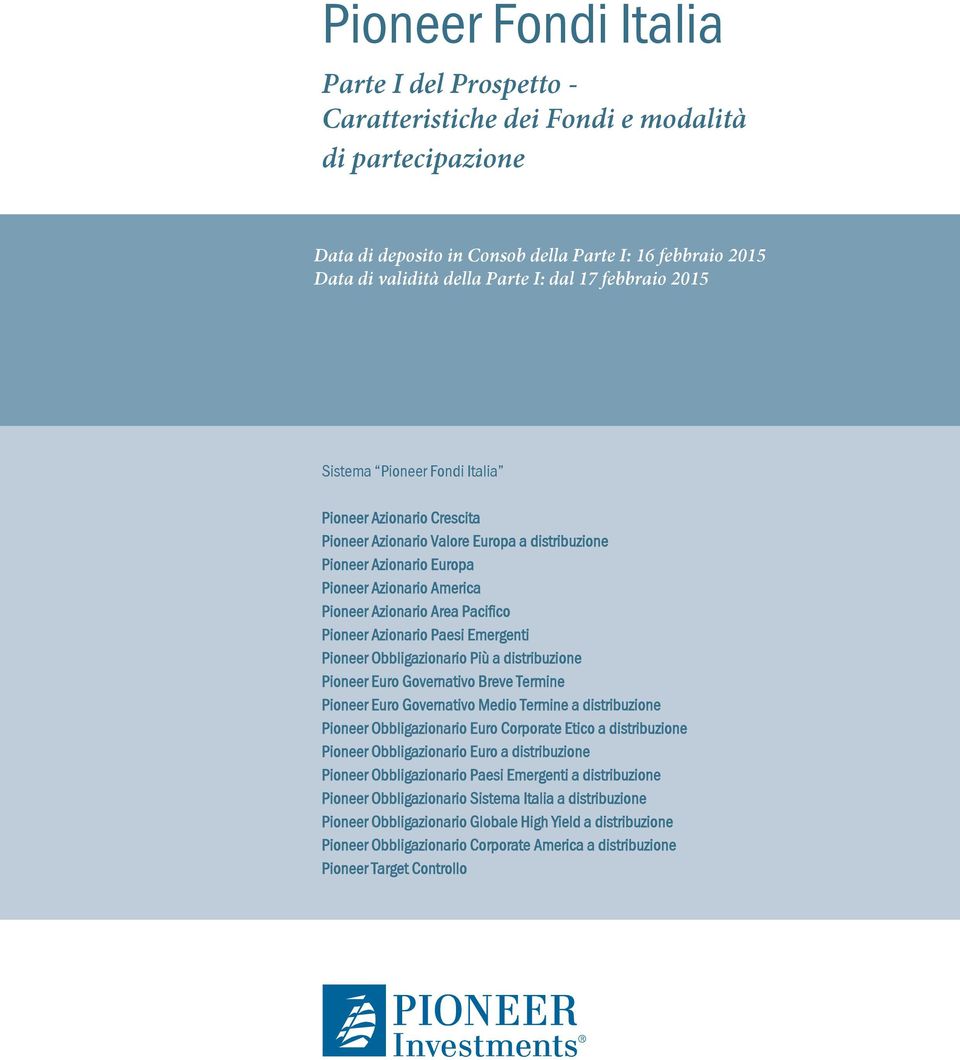 Pacifico Pioneer Azionario Paesi Emergenti Pioneer Obbligazionario Più a distribuzione Pioneer Euro Governativo Breve Termine Pioneer Euro Governativo Medio Termine a distribuzione Pioneer