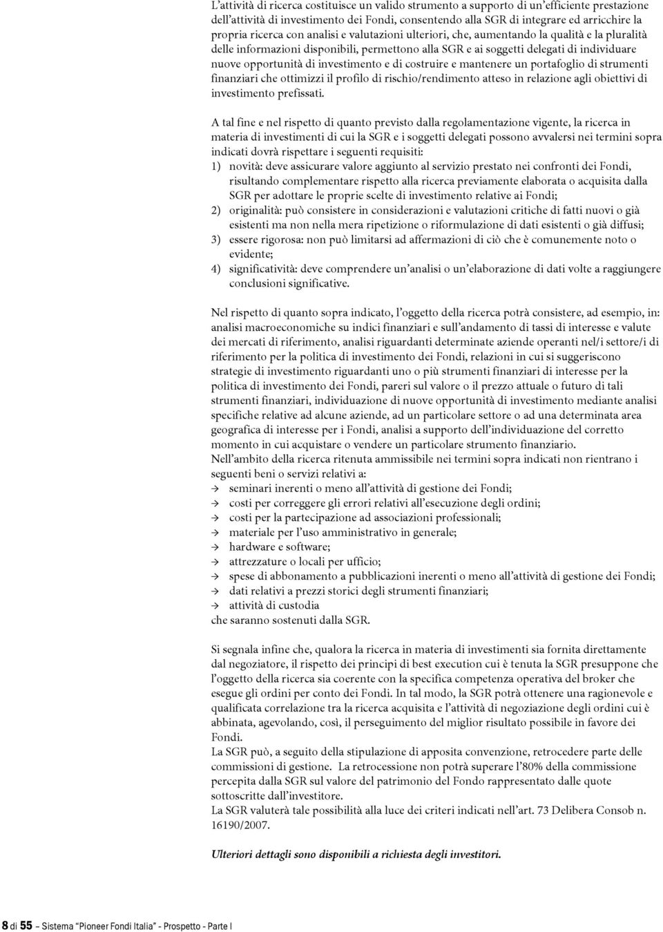 investimento e di costruire e mantenere un portafoglio di strumenti finanziari che ottimizzi il profilo di rischio/rendimento atteso in relazione agli obiettivi di investimento prefissati.