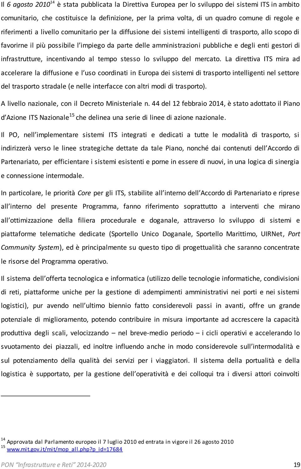 gestori di infrastrutture, incentivando al tempo stesso lo sviluppo del mercato.