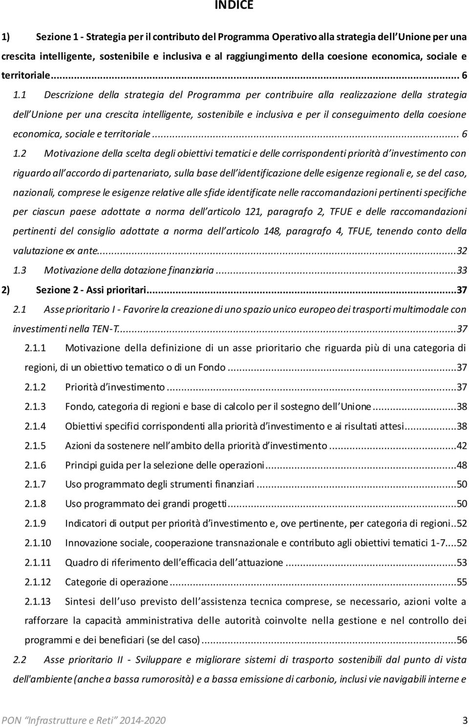 1 Descrizione della strategia del Programma per contribuire alla realizzazione della strategia dell Unione per una crescita intelligente, sostenibile e inclusiva e per il conseguimento della coesione