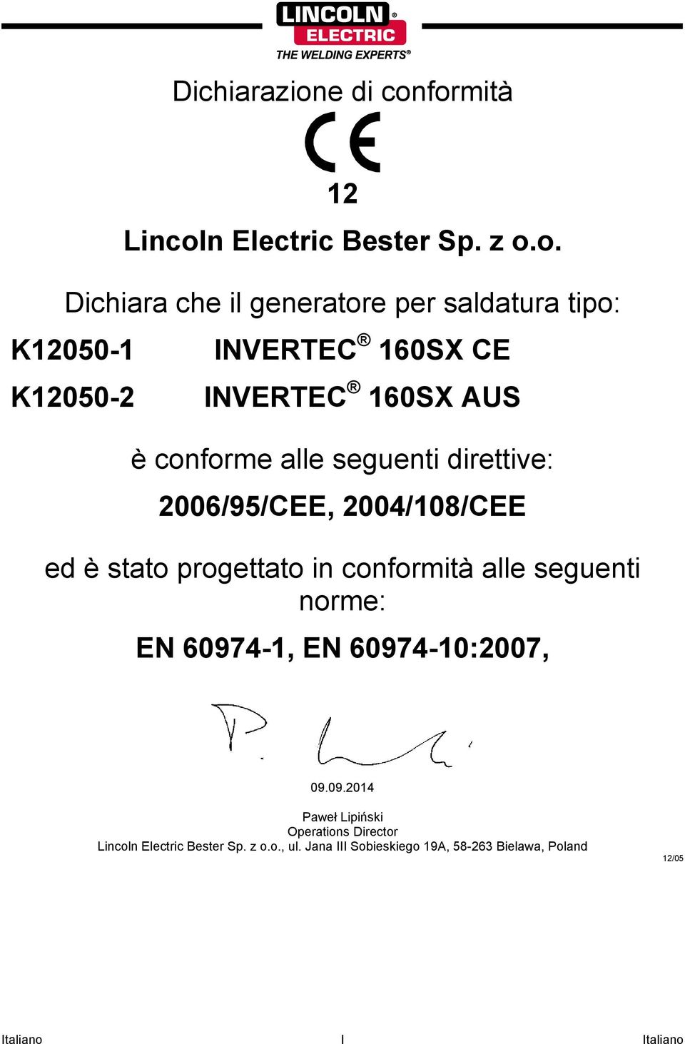 formità 12 Lincoln Electric Bester Sp. z o.o. Dichiara che il generatore per saldatura tipo: K12050-1 INVERTEC 160SX CE