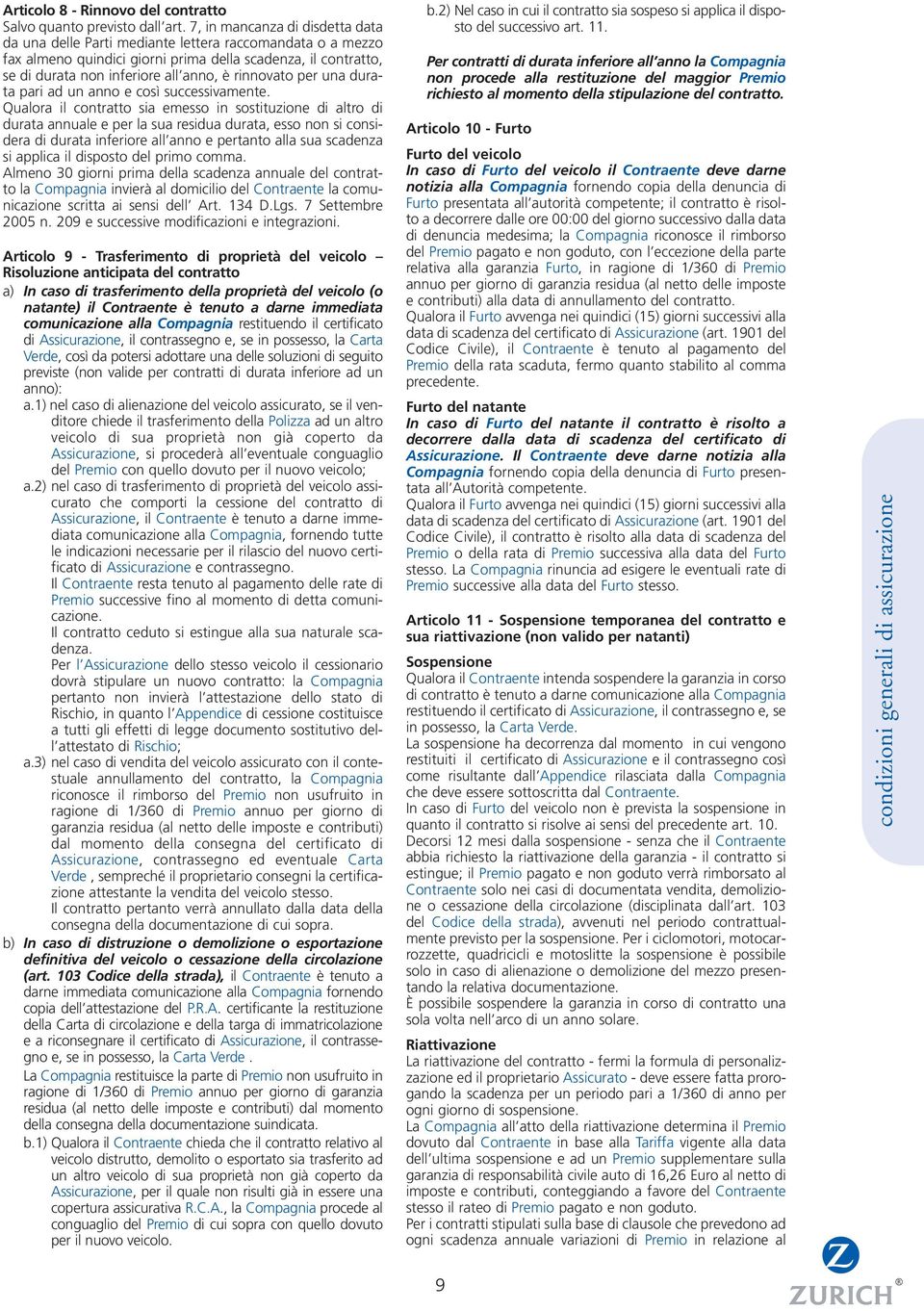 rinnovato per una durata pari ad un anno e così successivamente.