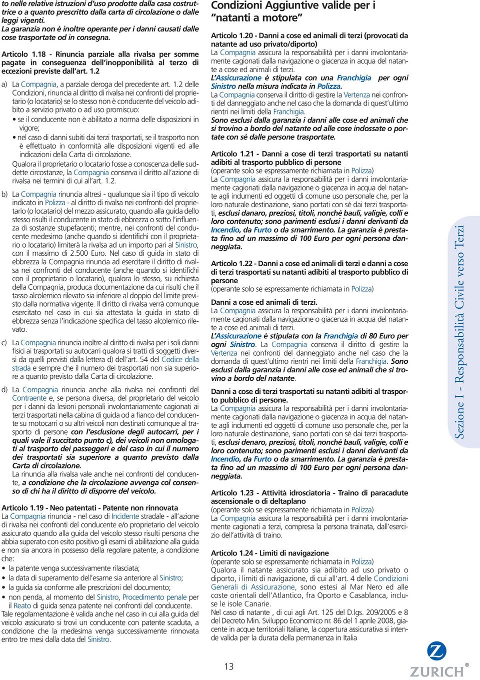 18 - Rinuncia parziale alla rivalsa per somme pagate in conseguenza dell inopponibilità al terzo di eccezioni previste dall art. 1.