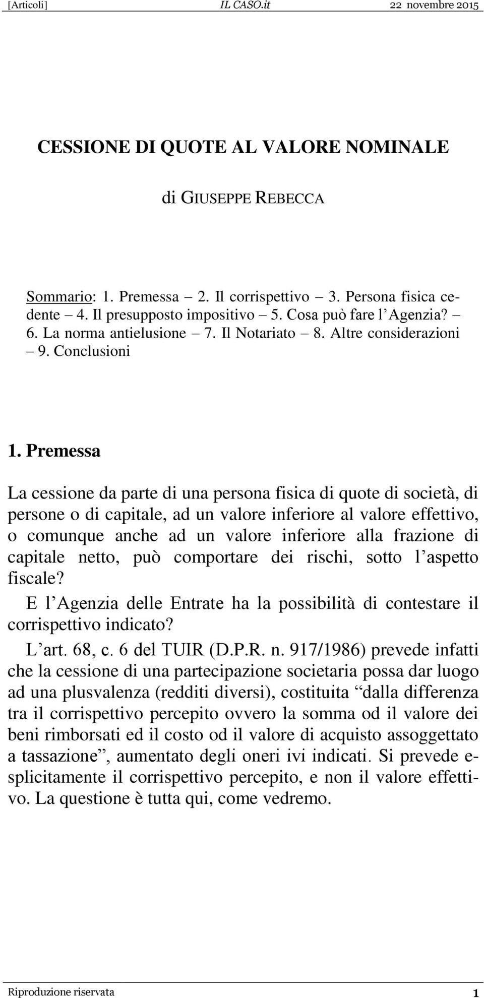 Premessa La cessione da parte di una persona fisica di quote di società, di persone o di capitale, ad un valore inferiore al valore effettivo, o comunque anche ad un valore inferiore alla frazione di