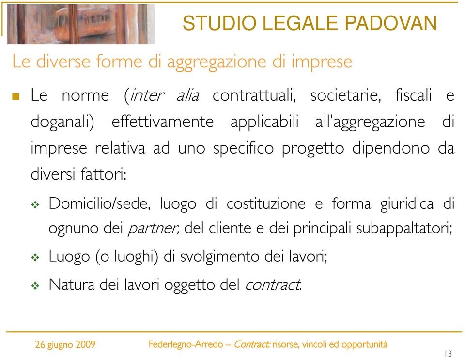 dve fattori: Domicilio/sede, luogo di costituzione e forma giuridica di ognuno dei partner, del cliente e dei