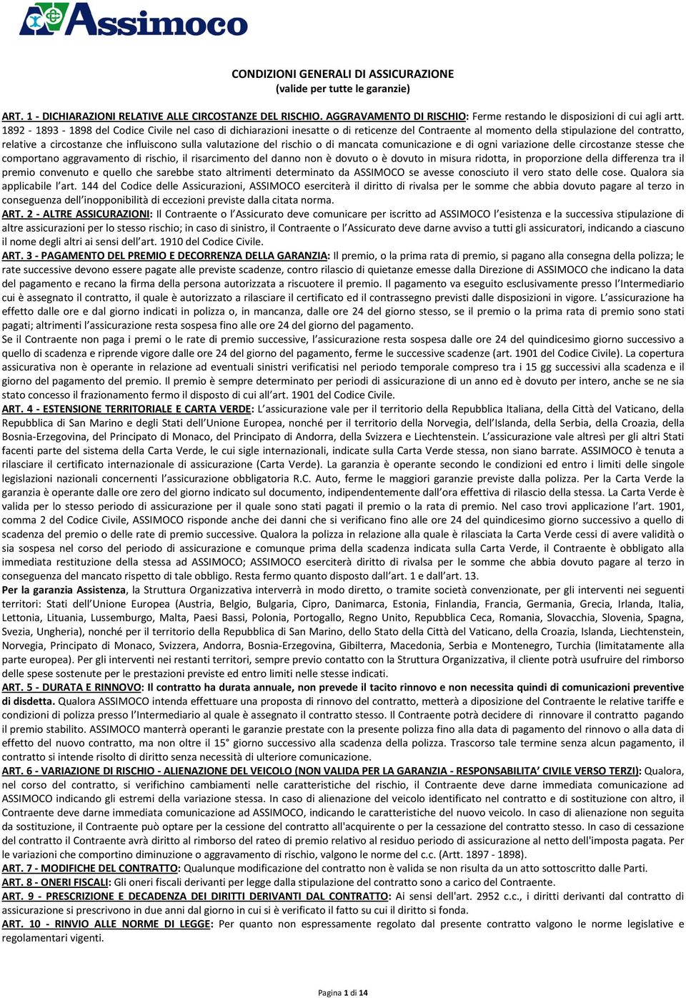 1892-1893 - 1898 del Codice Civile nel caso di dichiarazioni inesatte o di reticenze del Contraente al momento della stipulazione del contratto, relative a circostanze che influiscono sulla