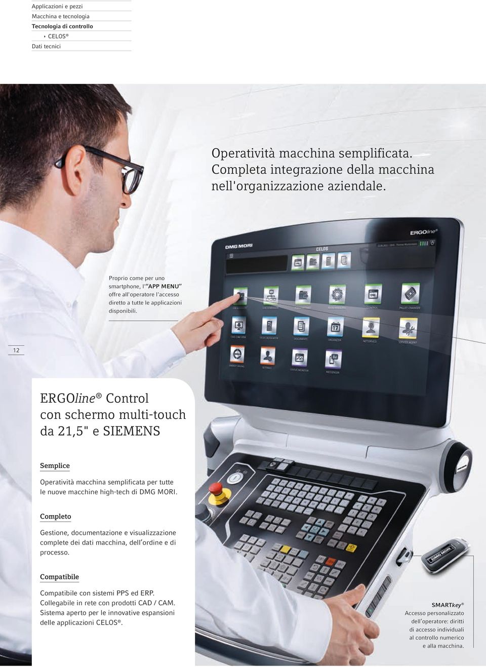 12 ERGOline Control con schermo multi-touch da 21,5" e SIEMENS Semplice Operatività macchina semplificata per tutte le nuove macchine high-tech di DMG MORI.