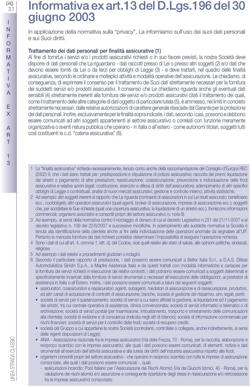 raccolti presso ei o presso altri soggetti (2) e/o dati che devono essere forniti da ei o da terzi obblighi egge (3) - e deve trattarli, nel quadro le falità assicurative, secondo le ornarie e