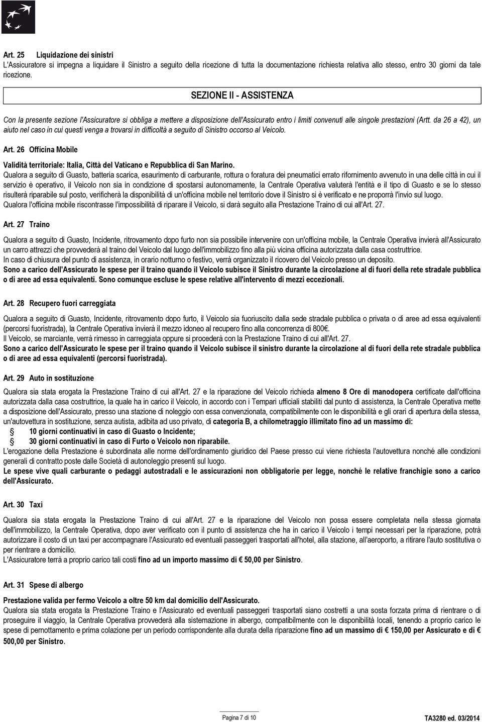 da 26 a 42), un aiuto nel caso in cui questi venga a trovarsi in difficoltà a seguito di Sinistro occorso al Veicolo. Art.