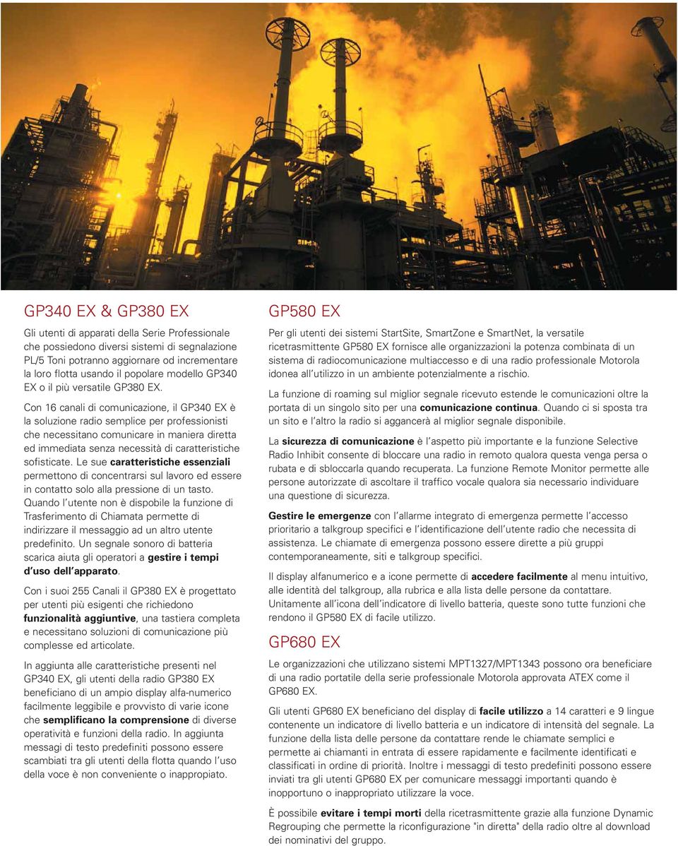 Con 16 canali di comunicazione, il GP340 EX è la soluzione radio semplice per professionisti che necessitano comunicare in maniera diretta ed immediata senza necessità di caratteristiche sofisticate.