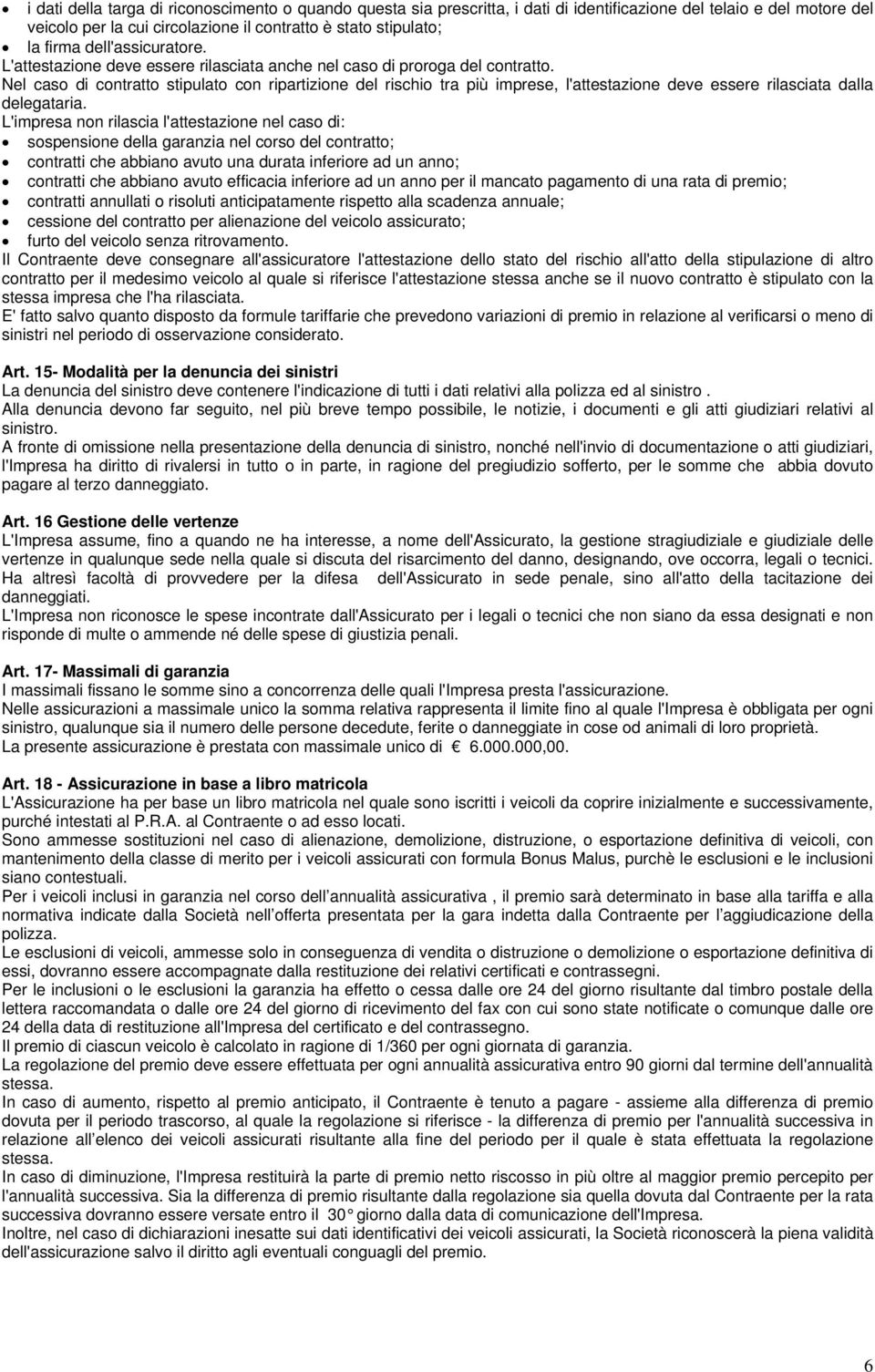 Nel caso di contratto stipulato con ripartizione del rischio tra più imprese, l'attestazione deve essere rilasciata dalla delegataria.