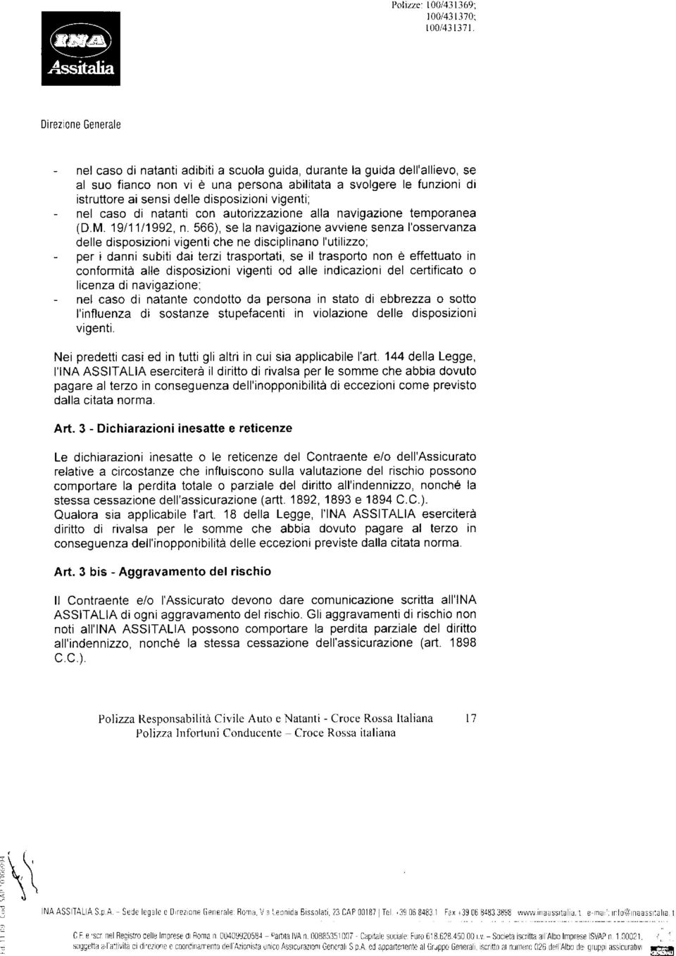 566), se la navigazaone avviene senza l'osservanza delle disposizionj vigenti che ne disciplinano l'utilizzo; - per i danni subiti dai terzi trasportati, se il trasporto non è effettuato in