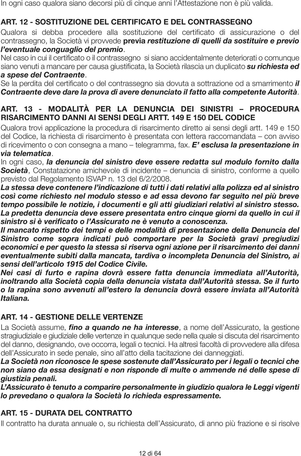 quelli da sostituire e previo l eventuale conguaglio del premio.