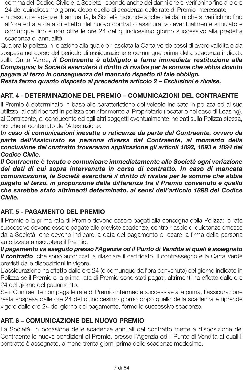 le ore 24 del quindicesimo giorno successivo alla predetta scadenza di annualità.