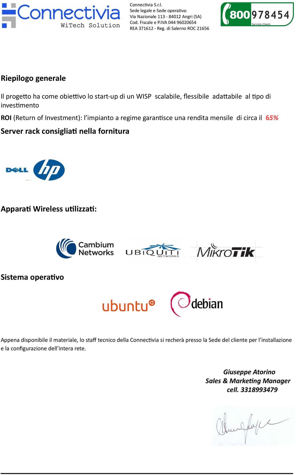 Apparati Wireless utilizzati: Sistema operativo Appena disponibile il materiale, lo staff tecnico della Connectivia si recherà presso